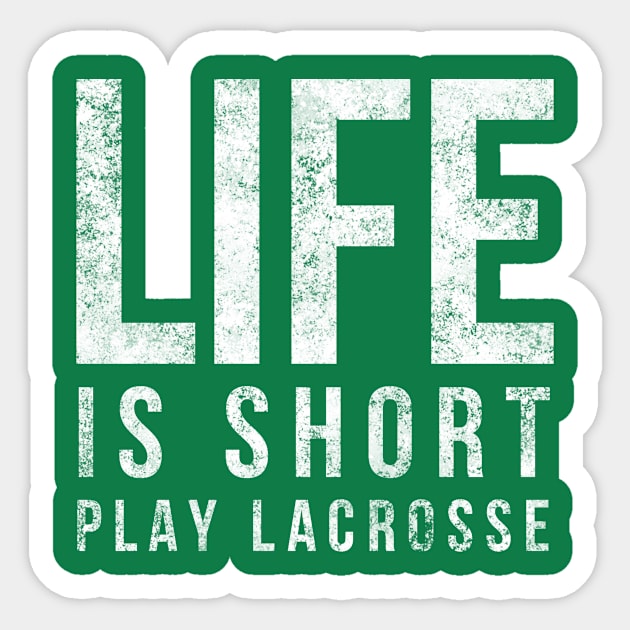 Life Is Short Play Lacrosse Fun Lacrosse Player Shirt Sticker by twizzler3b